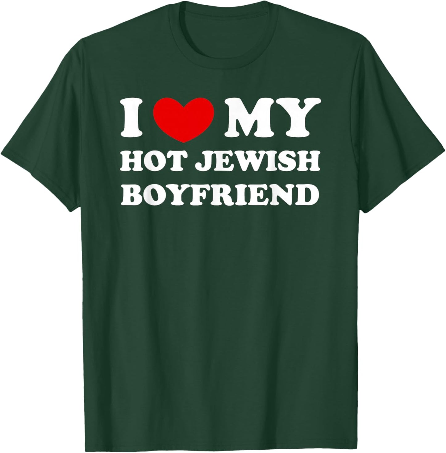 I Love/Heart My Hot Jewish Boyfriend T-Shirt - T-Shirt | Forest
