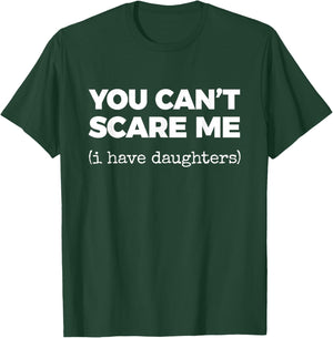 You Can't Scare ME (i Have Daughters) T-Shirt - T-Shirt | Forest