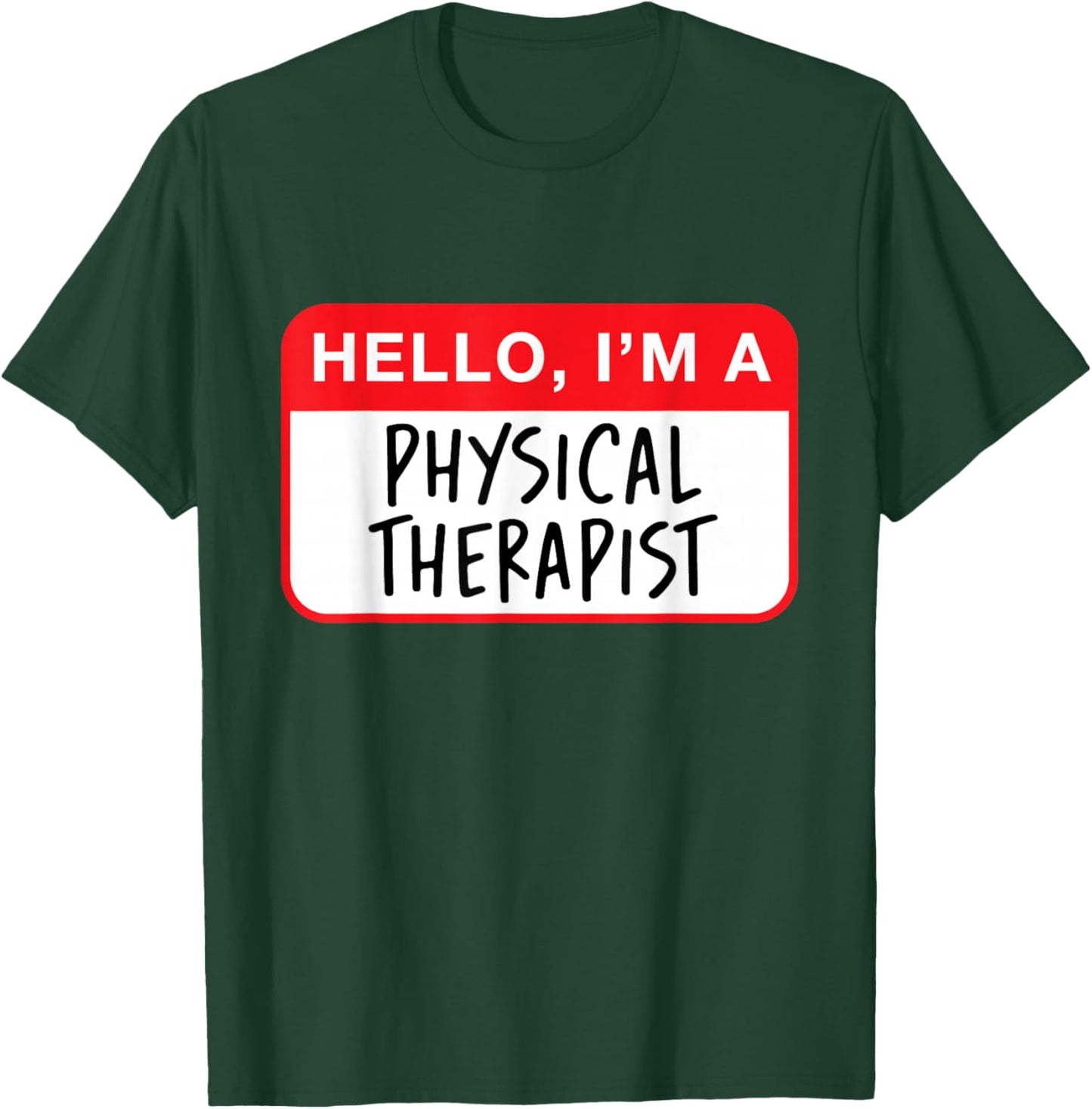 Hello, I’m a Physical Therapist - Funny T-Shirt - T-Shirt | Forest
