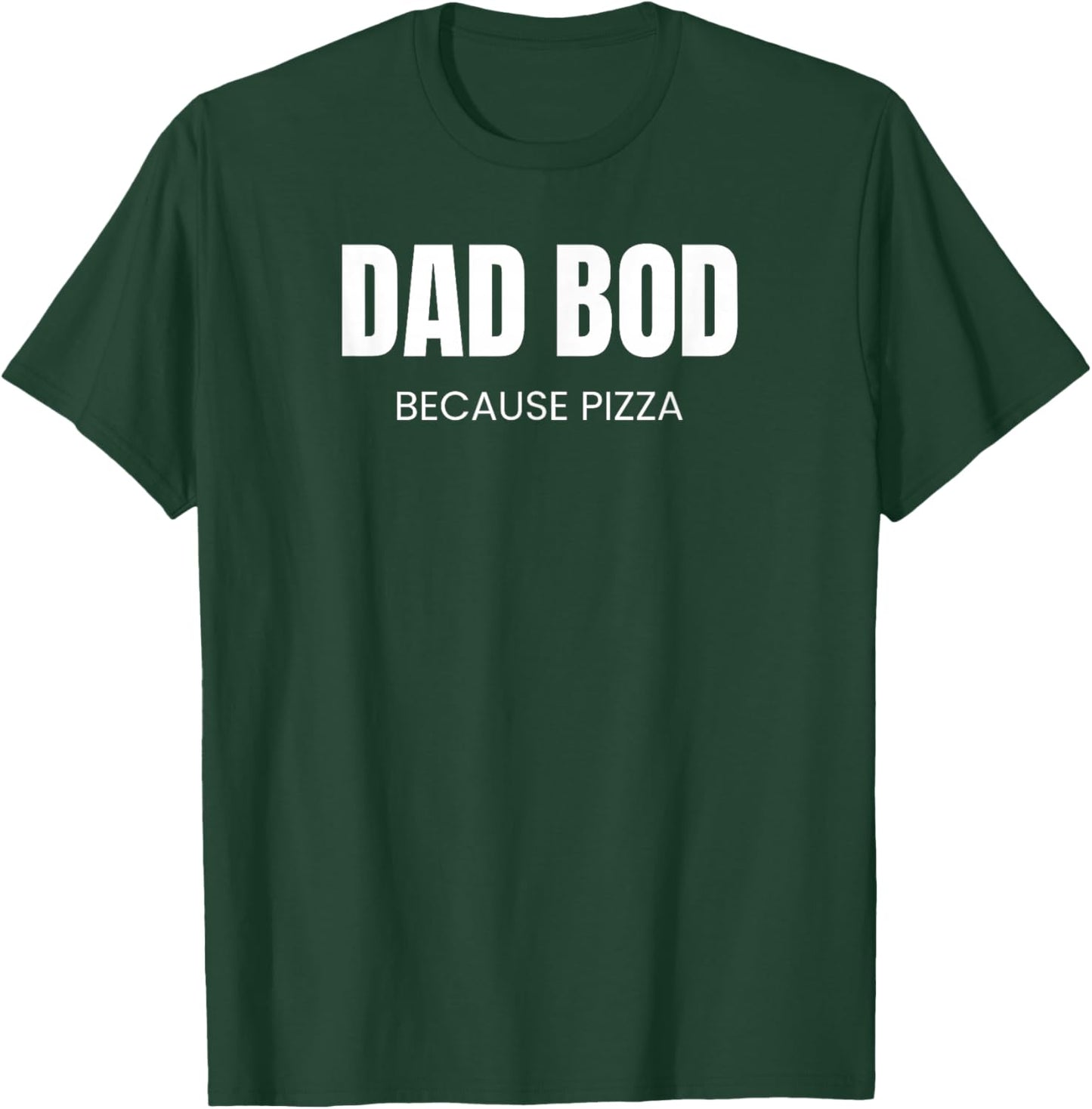Dad BOD Because Pizza | Funny Food T-Shirt - T-Shirt | Forest