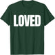 Loved in Huge Letters T-Shirt - T-Shirt | Forest
