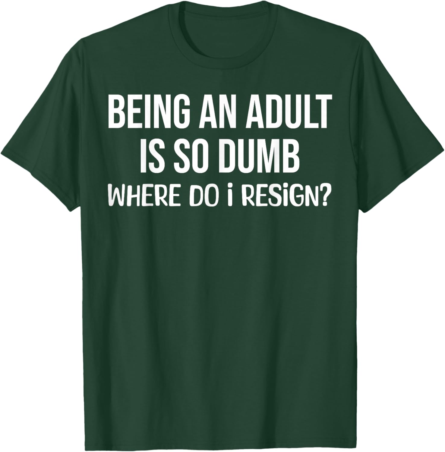 Being an Adult is So Dumb Where Do I Resign Funny Saying T-Shirt - T-Shirt | Forest