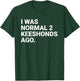 I was Normal 2 Keeshonds Ago Funny Keeshond Dog Owner T-Shirt - T-Shirt | Forest
