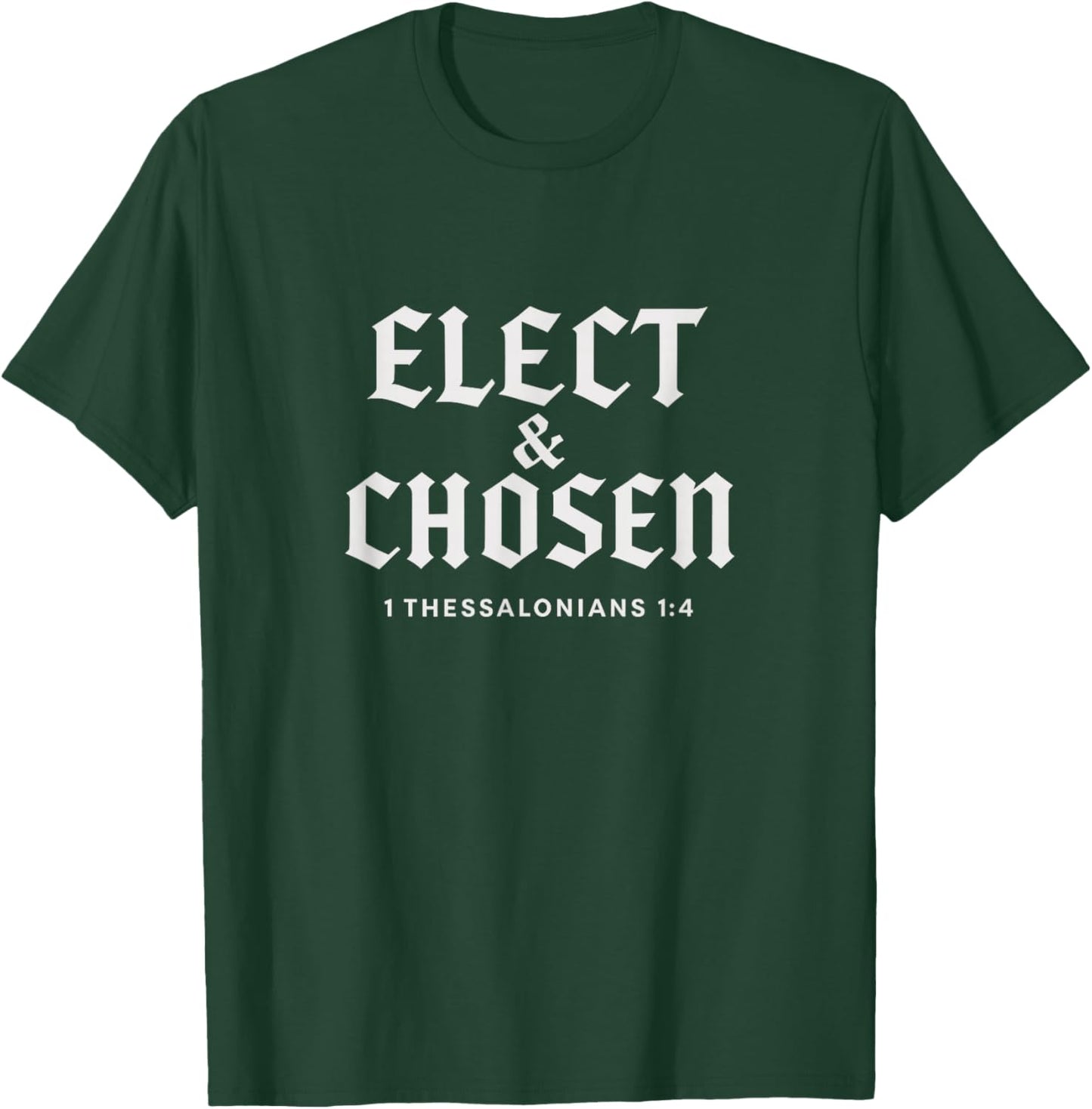 Reformed Theology Elect & Chosen Christian Faith Bible Verse T-Shirt - T-Shirt | Forest