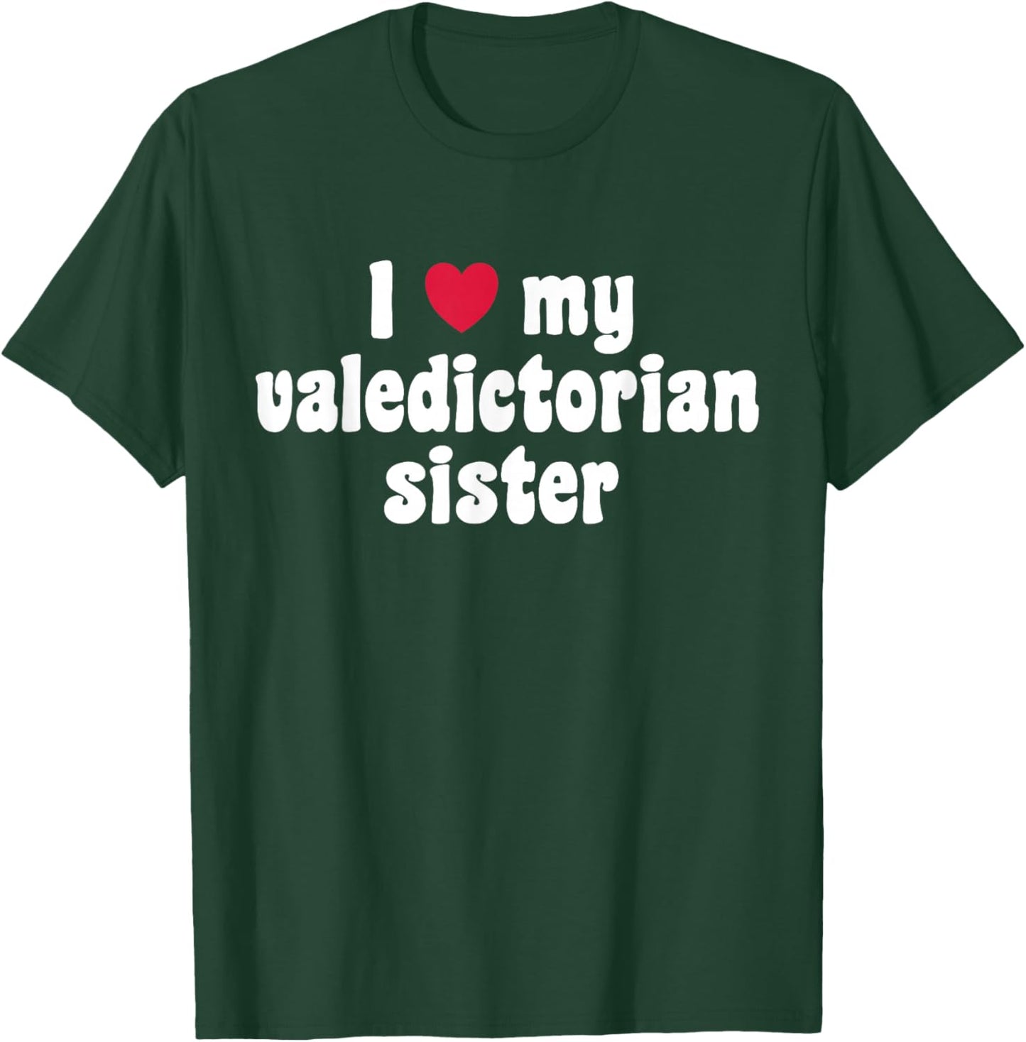 I Love My Valedictorian Sister T-Shirt - T-Shirt | Forest