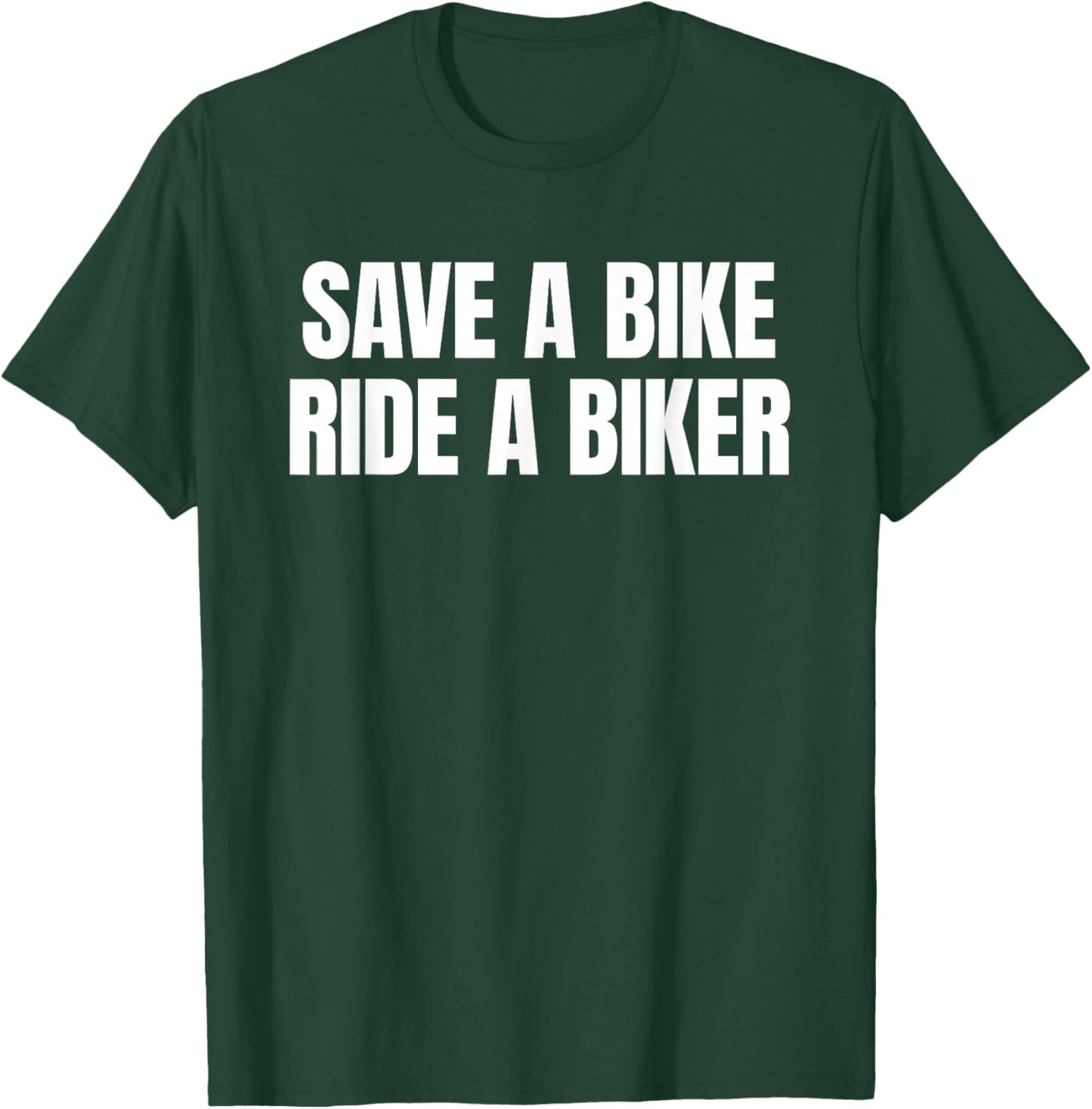 Save A Bike Ride A Biker - Only Love Date Fans Hot Girls T-Shirt - T-Shirt | Forest