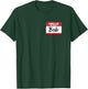 Hello My Name is BOB Name tag for BOB T-Shirt - T-Shirt | Forest