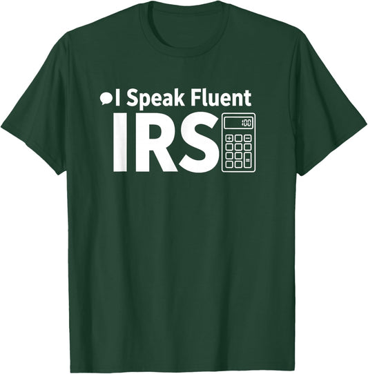 I Speak Fluent IRS Funny Tax Accountant T-Shirt - T-Shirt | Forest