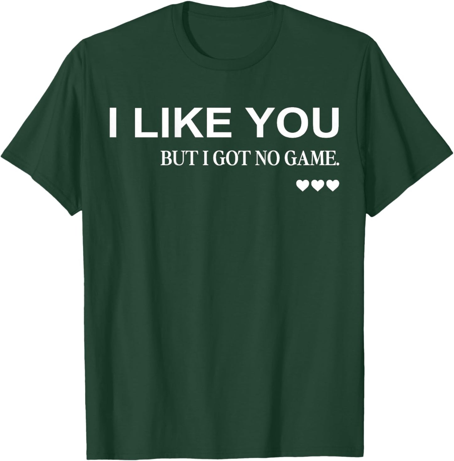 I Like You But I Got No Game (on Back) Funny Flirt Aesthetic T-Shirt - T-Shirt | Forest