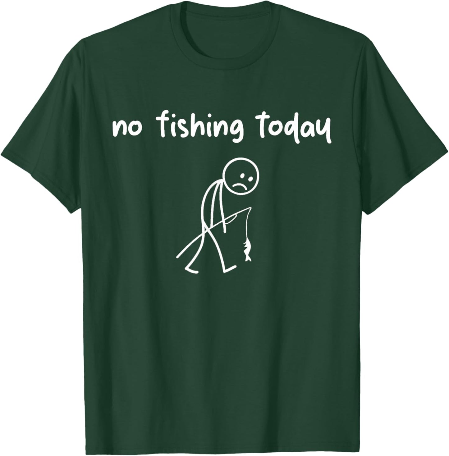 Sad Stick Figure Fishing Funny No Fishing Today Fathers Day T-Shirt - T-Shirt | Forest