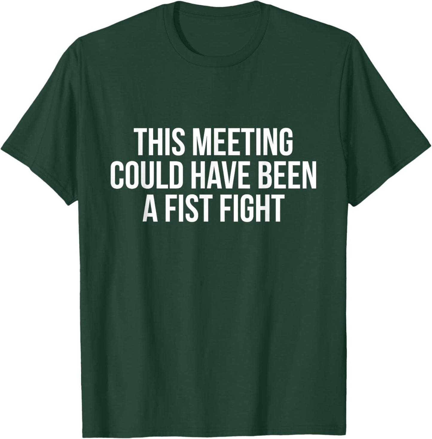 Funny This Meeting Could Have Been A Fist Fight Men Women T-Shirt - T-Shirt | Forest