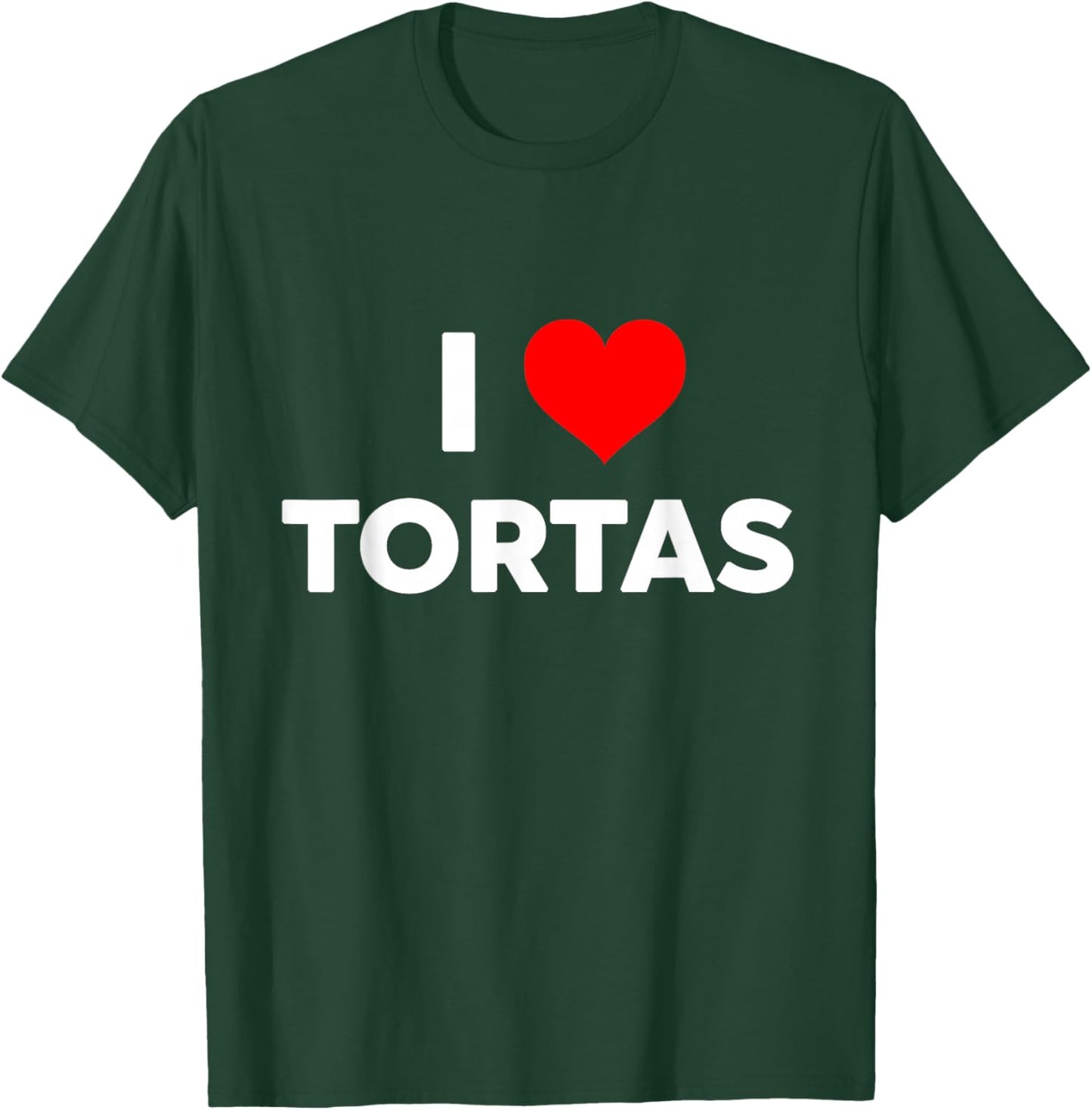 I Love TORTAS i Heart tortas Funny Gift Big Text Gen Z T-Shirt - T-Shirt | Forest