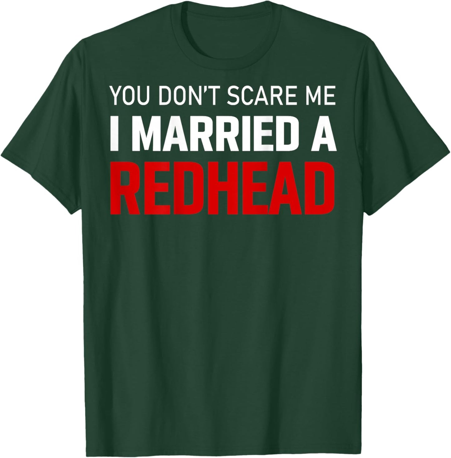 I Married Redhead You Don't Scare Me(on Back) T-Shirt - T-Shirt | Forest