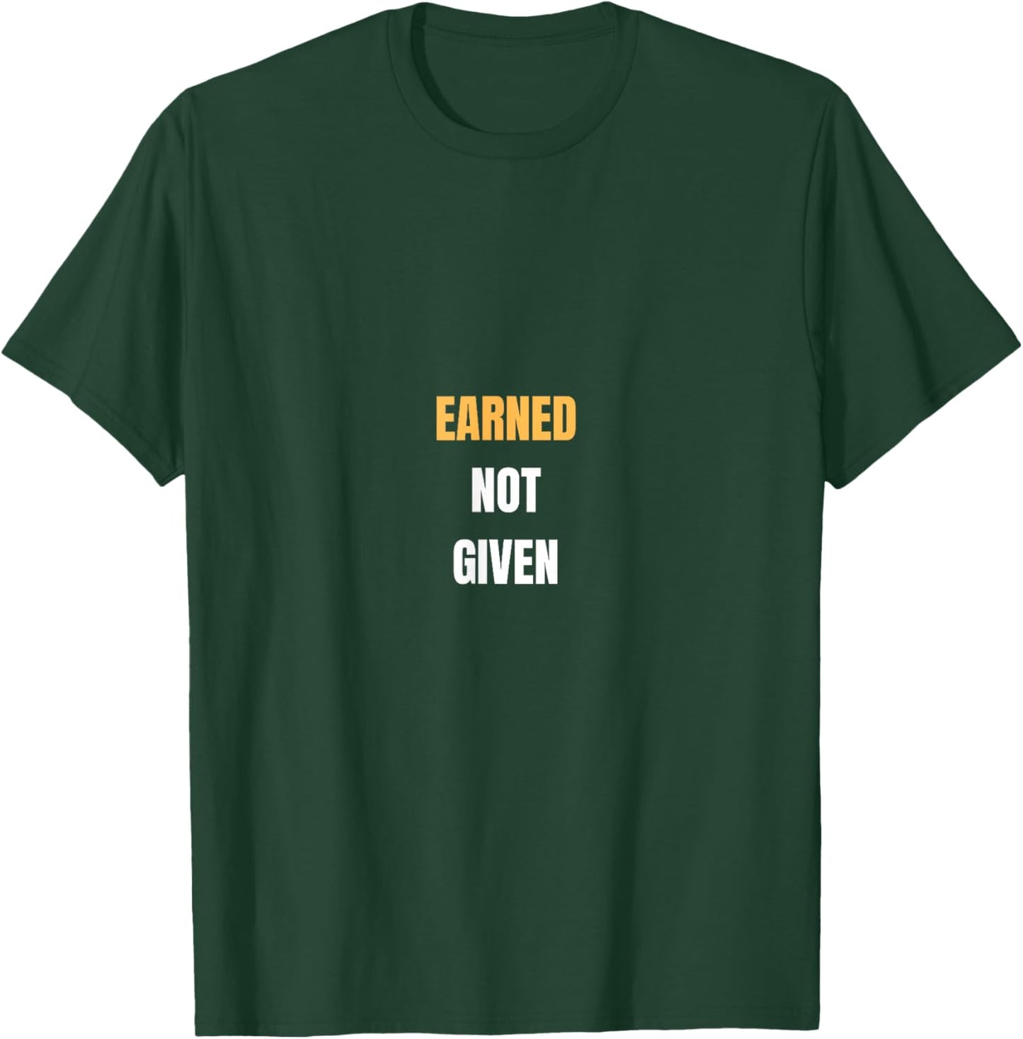Earned Not Given | Work Pride T-Shirt - T-Shirt | Forest