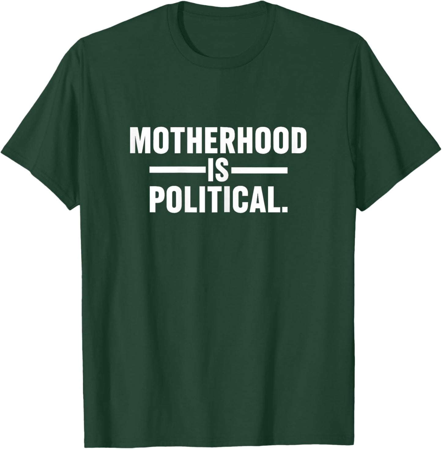 Motherhood is Political Mom Mama Mother's Day Funny Quote T-Shirt - T-Shirt | Forest