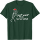 I Just Want to Go Ho Ho Home Funny Christmas Introvert T-Shirt - T-Shirt | Forest