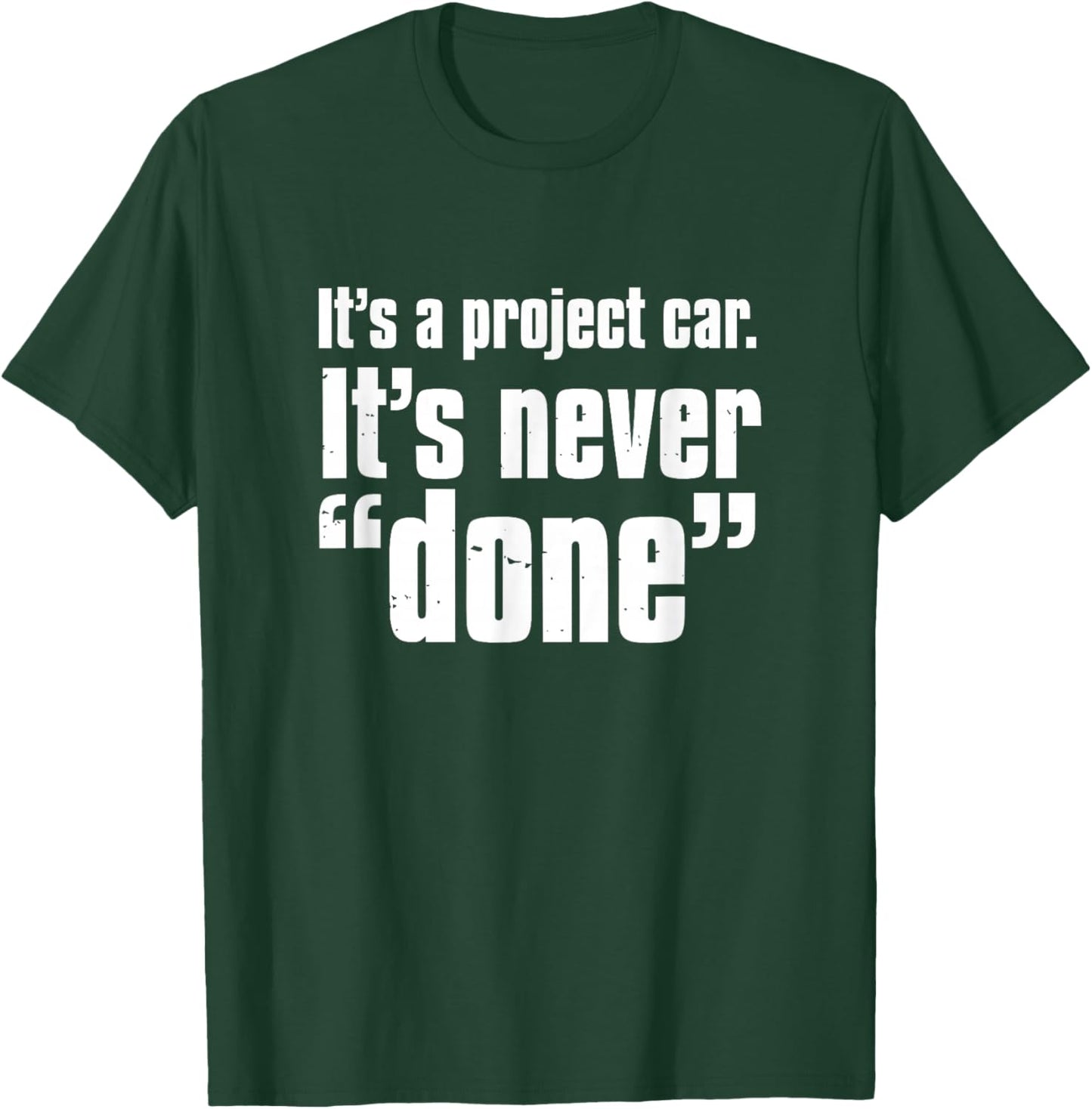 Its A Project Car Its Never Done Auto Mechanic Quote T-Shirt - T-Shirt | Forest