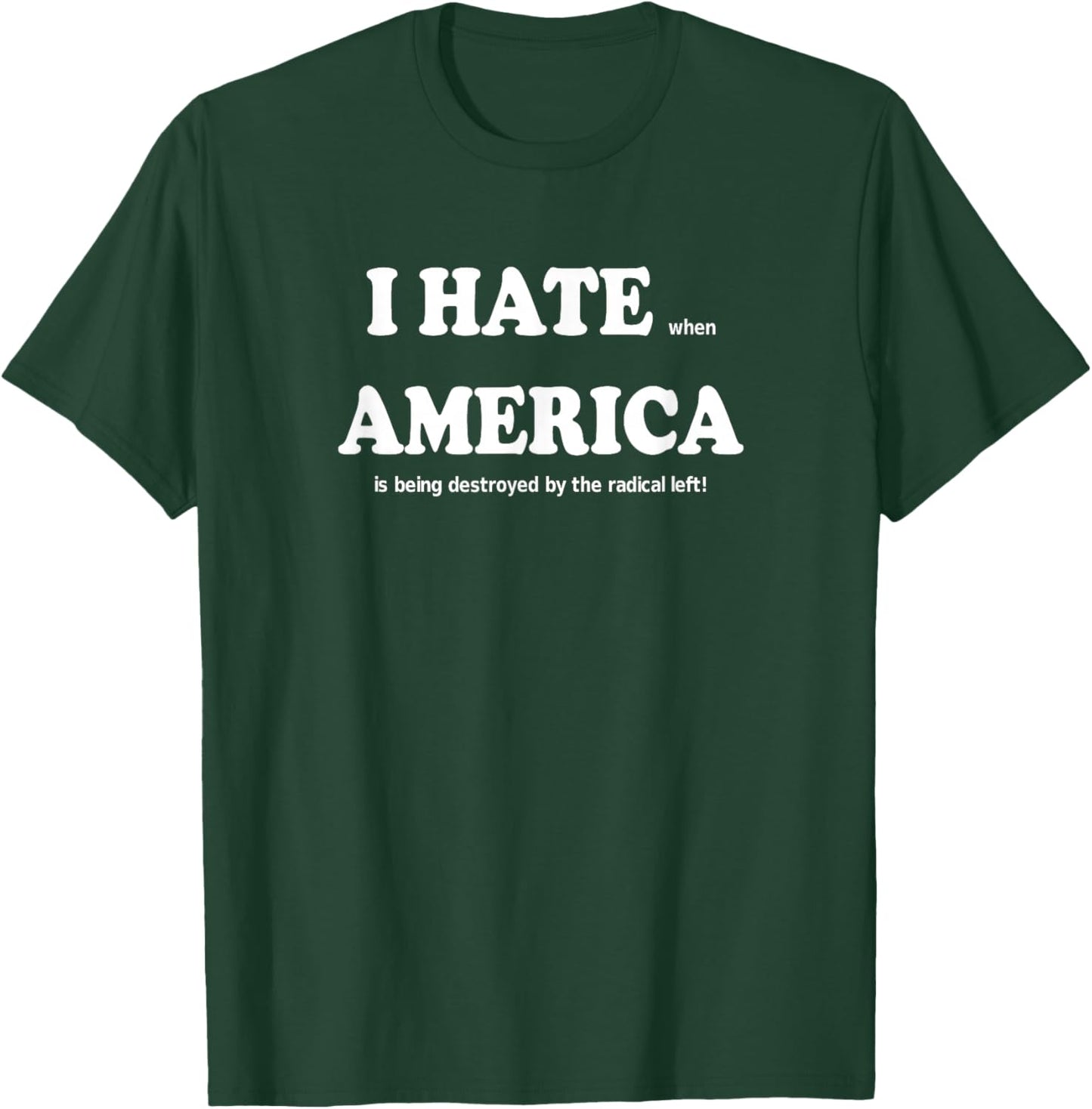 I Hate When America is Being Destroyed by Radical Funny T-Shirt - T-Shirt | Forest