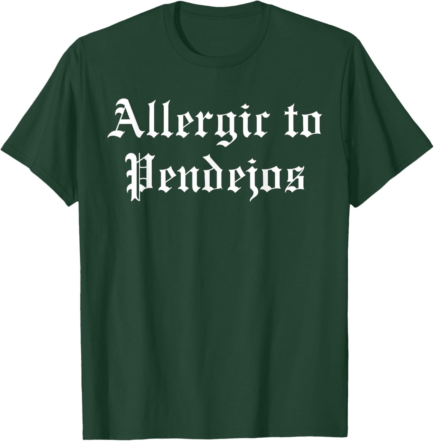 Allergic to pendejos T-Shirt - T-Shirt | Forest