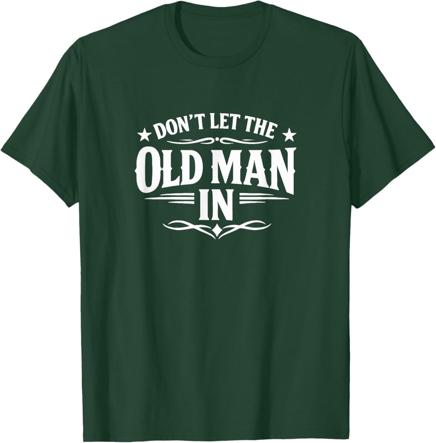 Don't Let The Old Man in T-Shirt - T-Shirt | Forest