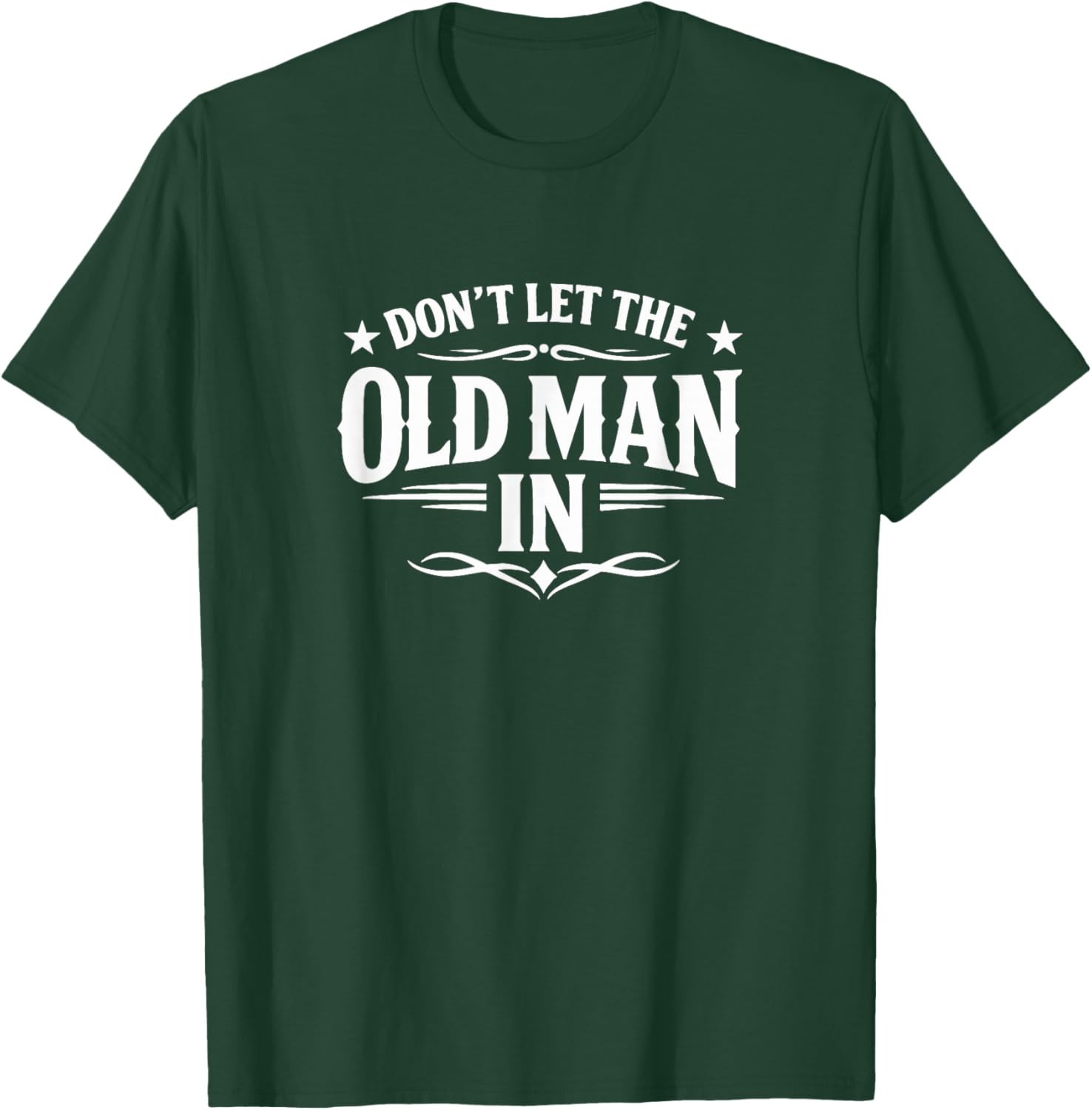 Don't Let The Old Man in T-Shirt - T-Shirt | Forest