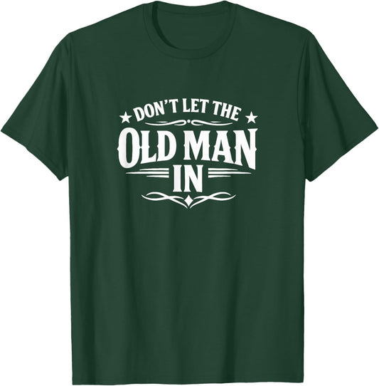 Don't Let The Old Man in T-Shirt - T-Shirt | Forest
