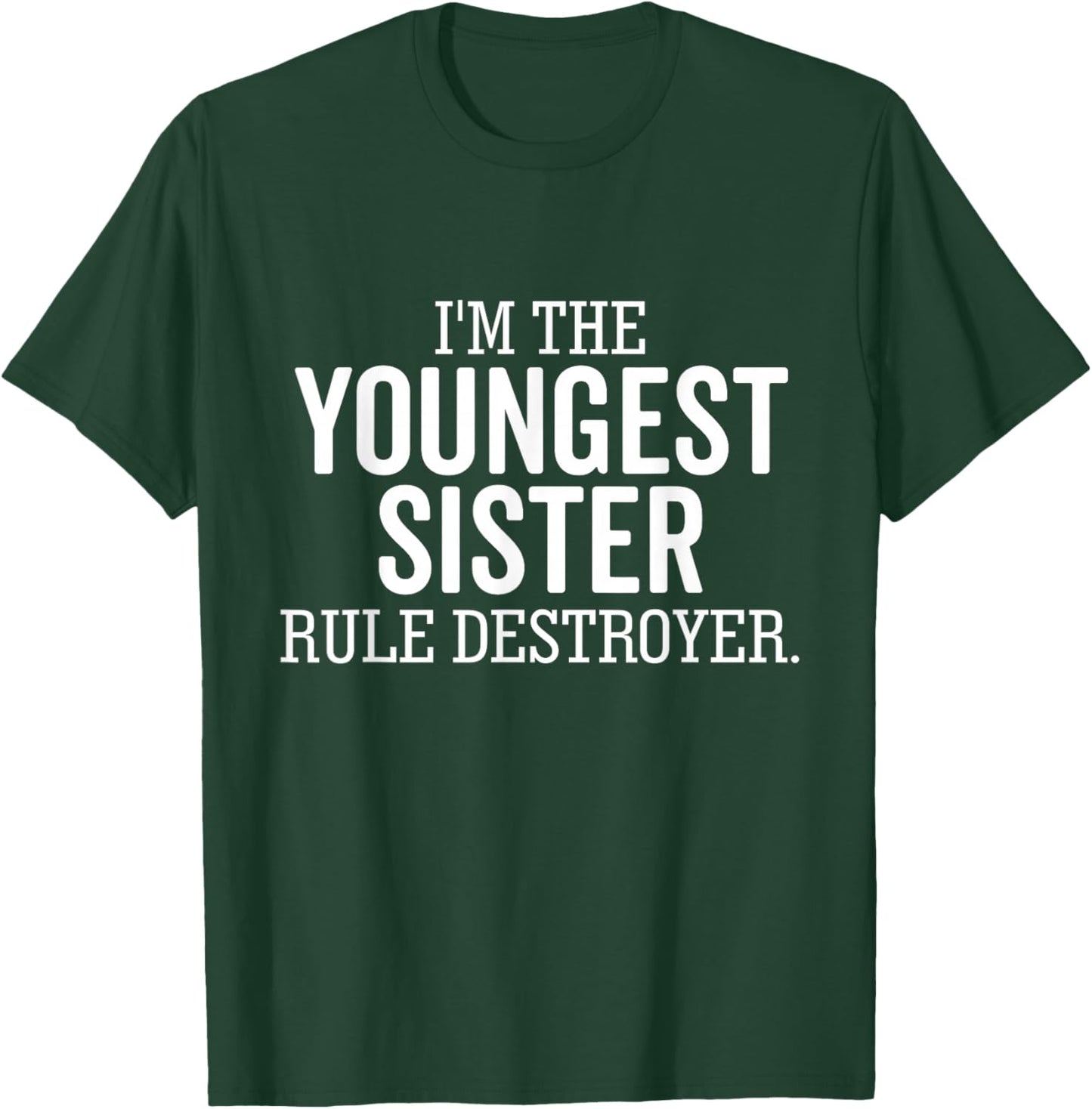 I'm The Youngest Sister Rule Destroyer Funny Sibling T-Shirt - T-Shirt | Forest