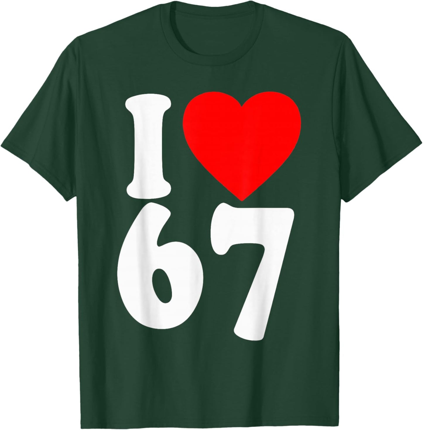 I Love 67 Meme SIX Seven Matching Couples Valentines T-Shirt - T-Shirt | Forest