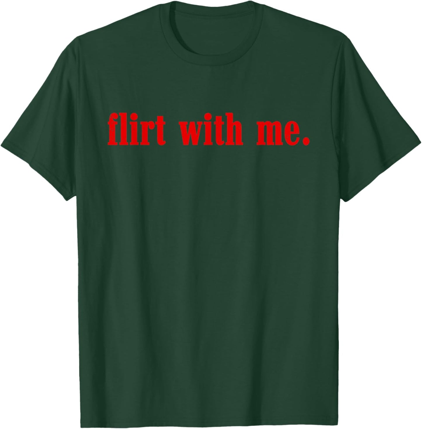 Valentines Day Flirt with Me Single Awareness Design T-Shirt - T-Shirt | Forest