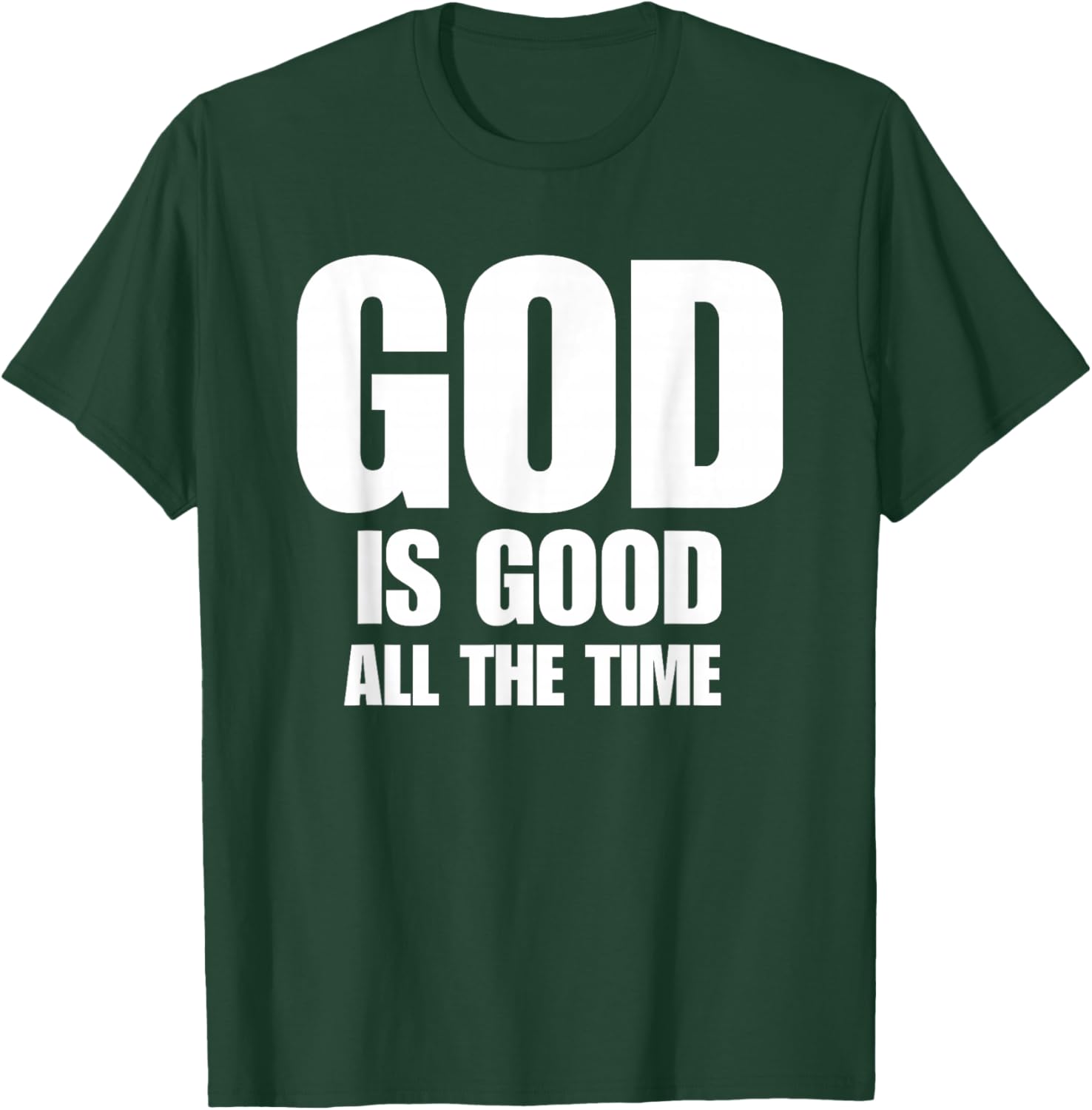 God is Good All The Time Inspirational Motivational T-Shirt - T-Shirt | Forest