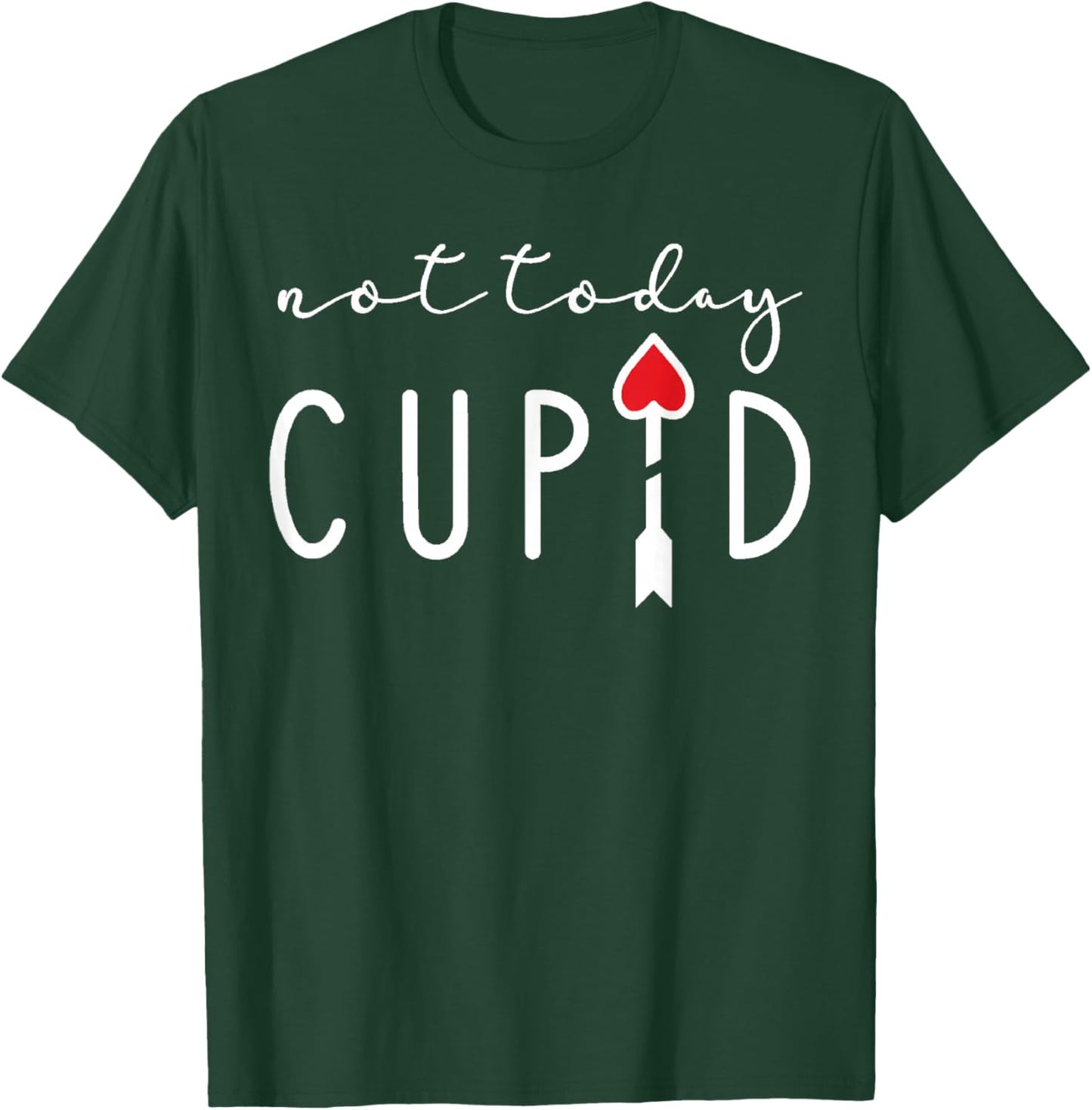 Not Today Cupid Funny Anti Valentine Single Life Quote Vibes T-Shirt - T-Shirt | Forest