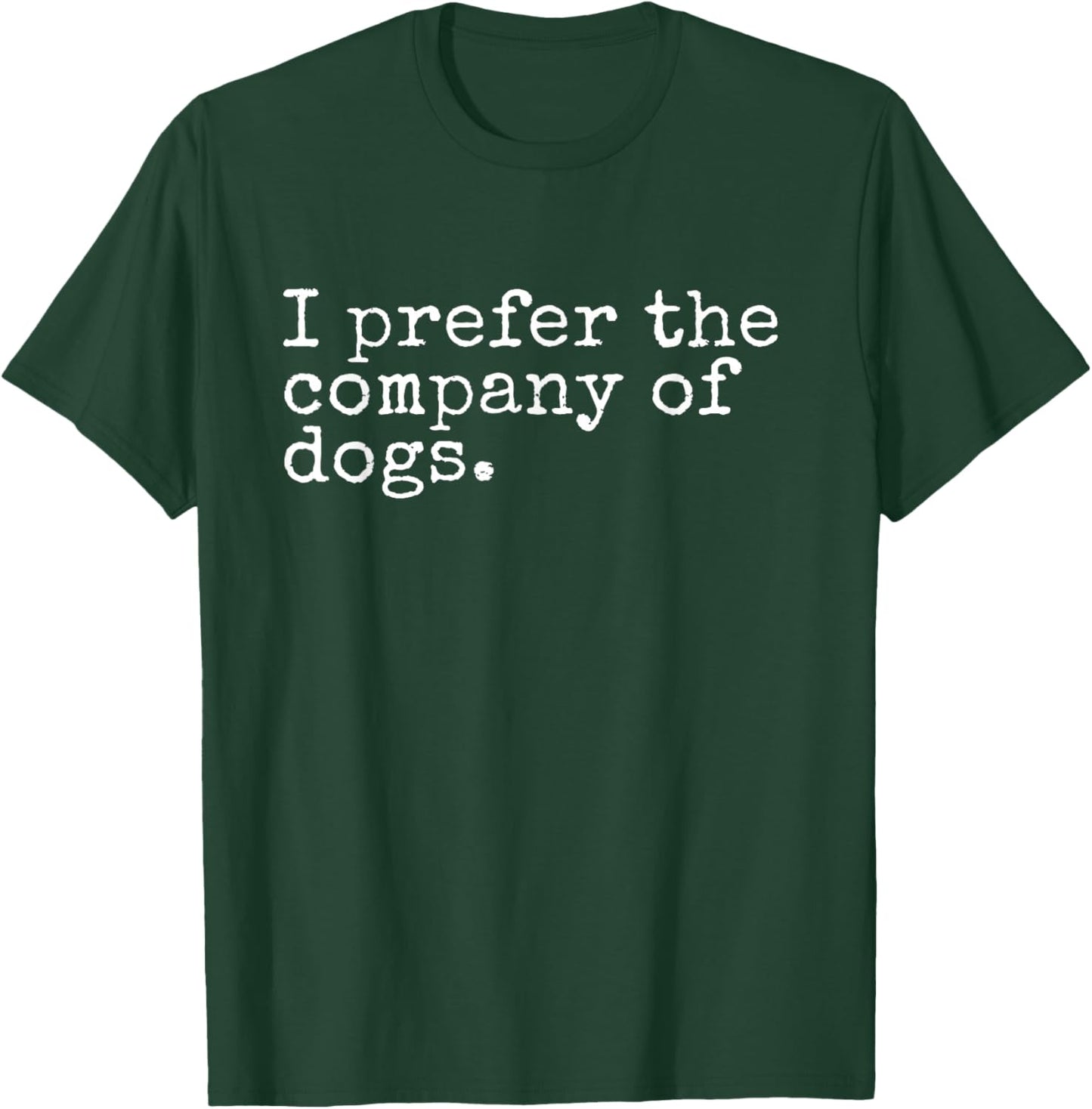 I Prefer The Company of Dogs T-Shirt - T-Shirt | Forest