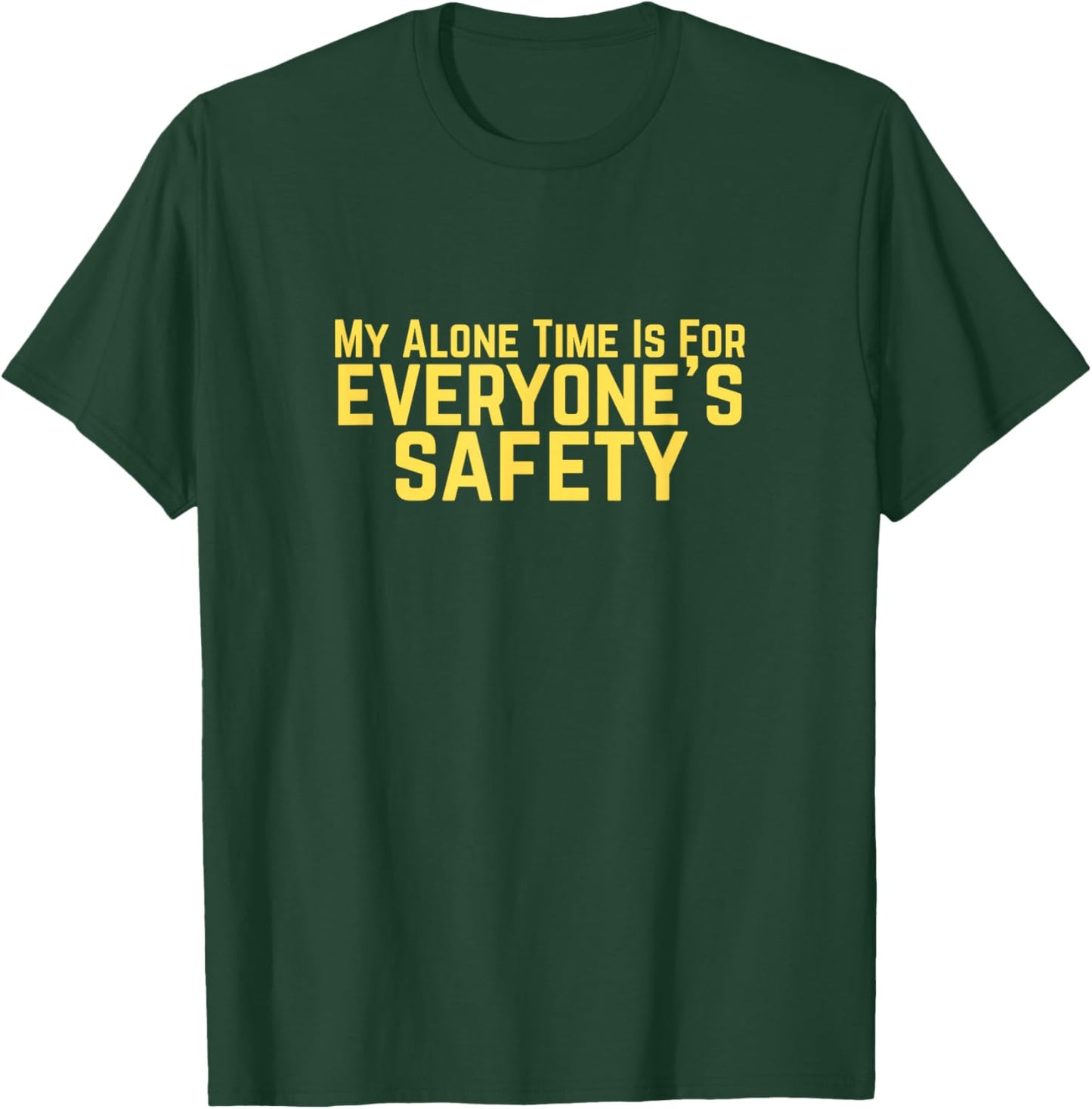My Alone Time is for Everyone's Safety Dark Humor T-Shirt - T-Shirt | Forest