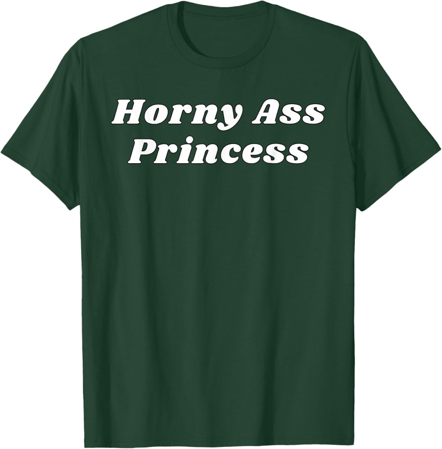 Horny Ass Princess - Funny Sexy Gifts for Couples T-Shirt - T-Shirt | Forest
