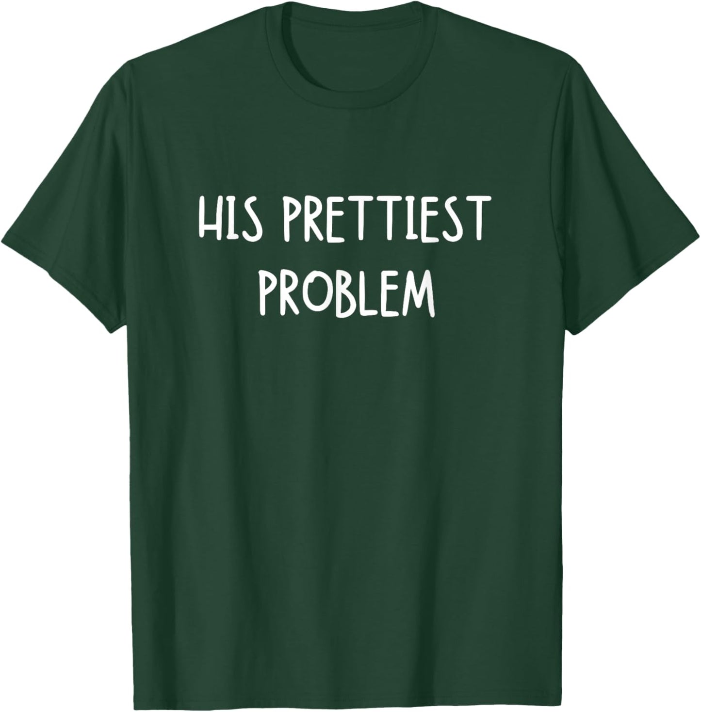His Prettiest Problem Funny Cute Relationship Saying T-Shirt - T-Shirt | Forest