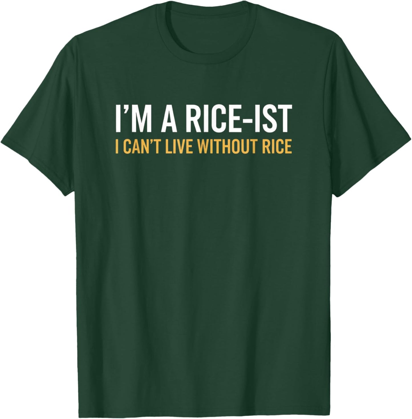 I'm A Rice-ist I Can't Live Without Rice Funny Rice Lover T-Shirt - T-Shirt | Forest