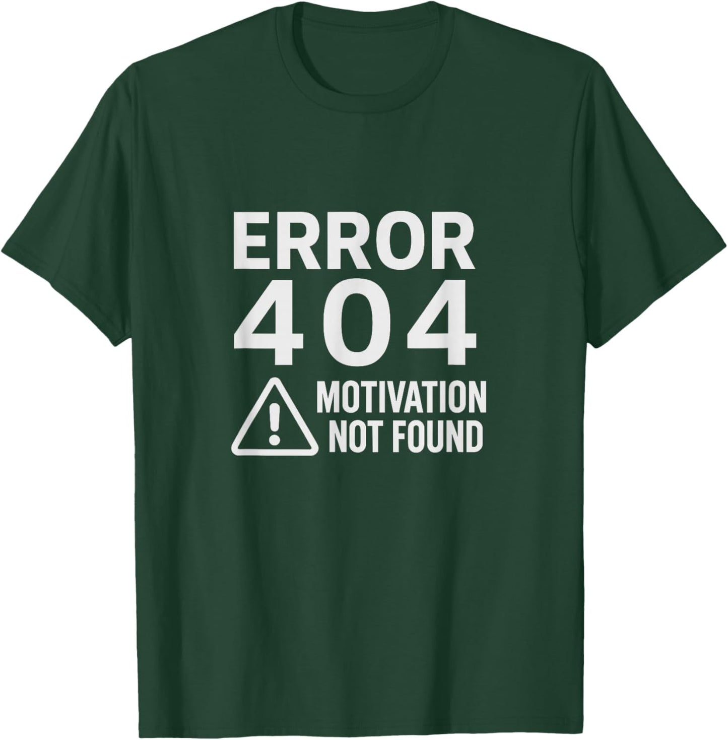 Error 404 No Motivation Funny Lazy Quote T-Shirt - T-Shirt | Forest