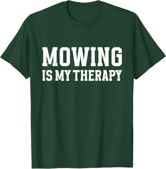 Mowing is My Therapy Lawn Care Funny Gardening Gardeners T-Shirt - T-Shirt | Forest