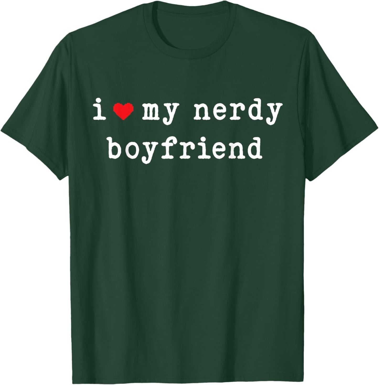 I Love My Nerdy Boyfriend Funny Girlfriend Subtle T-Shirt - T-Shirt | Forest