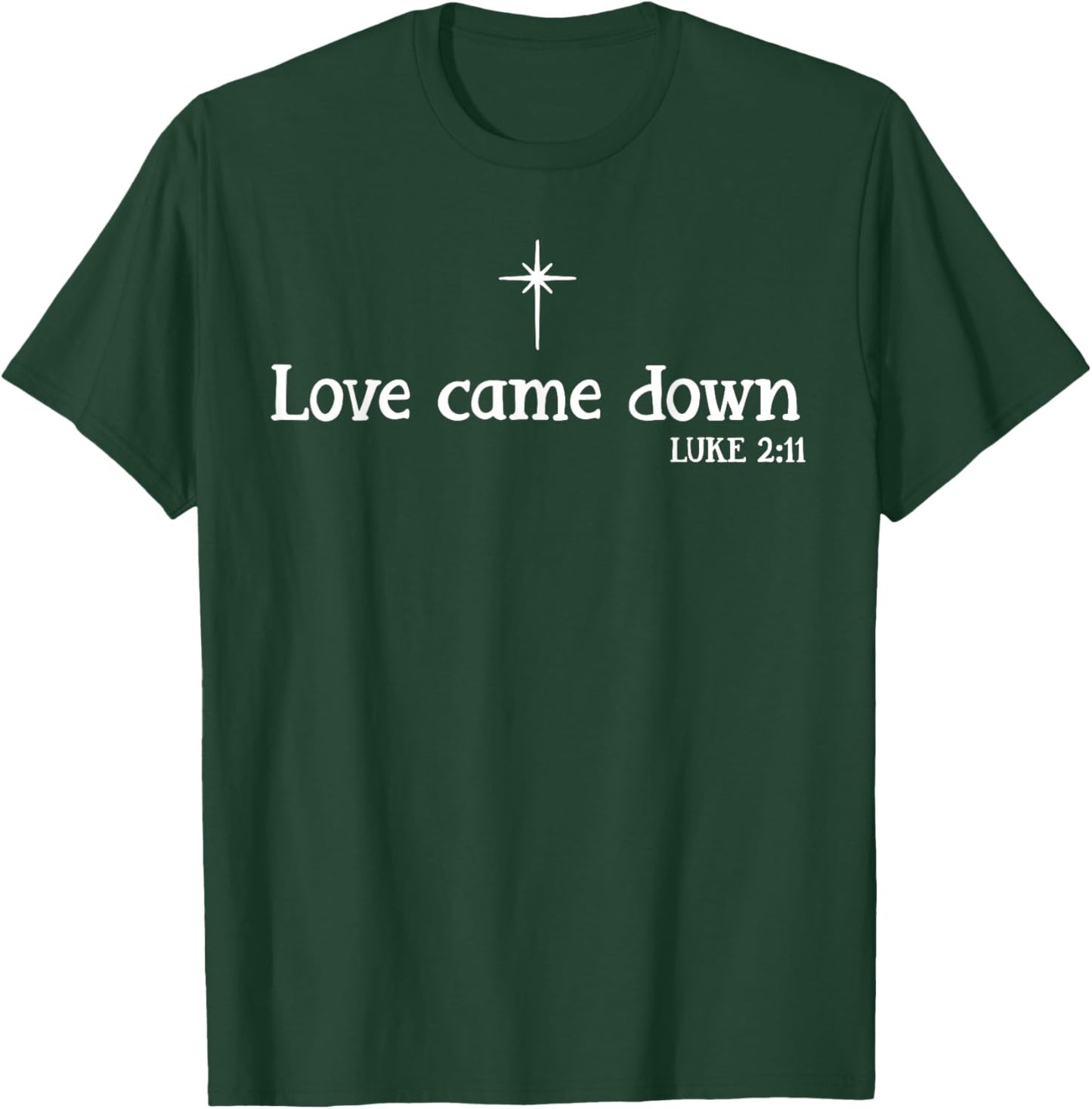 Love Came Down Bible Verse Christian Christmas Jesus Holiday T-Shirt - T-Shirt | Forest