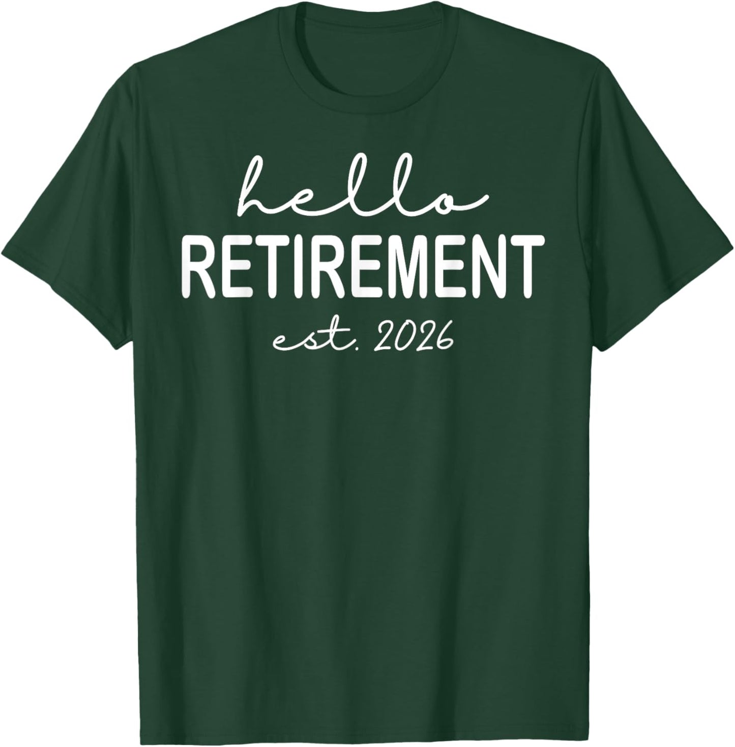 Hello Retirement Est 2026 Design for Retired Men Women T-Shirt - T-Shirt | Forest