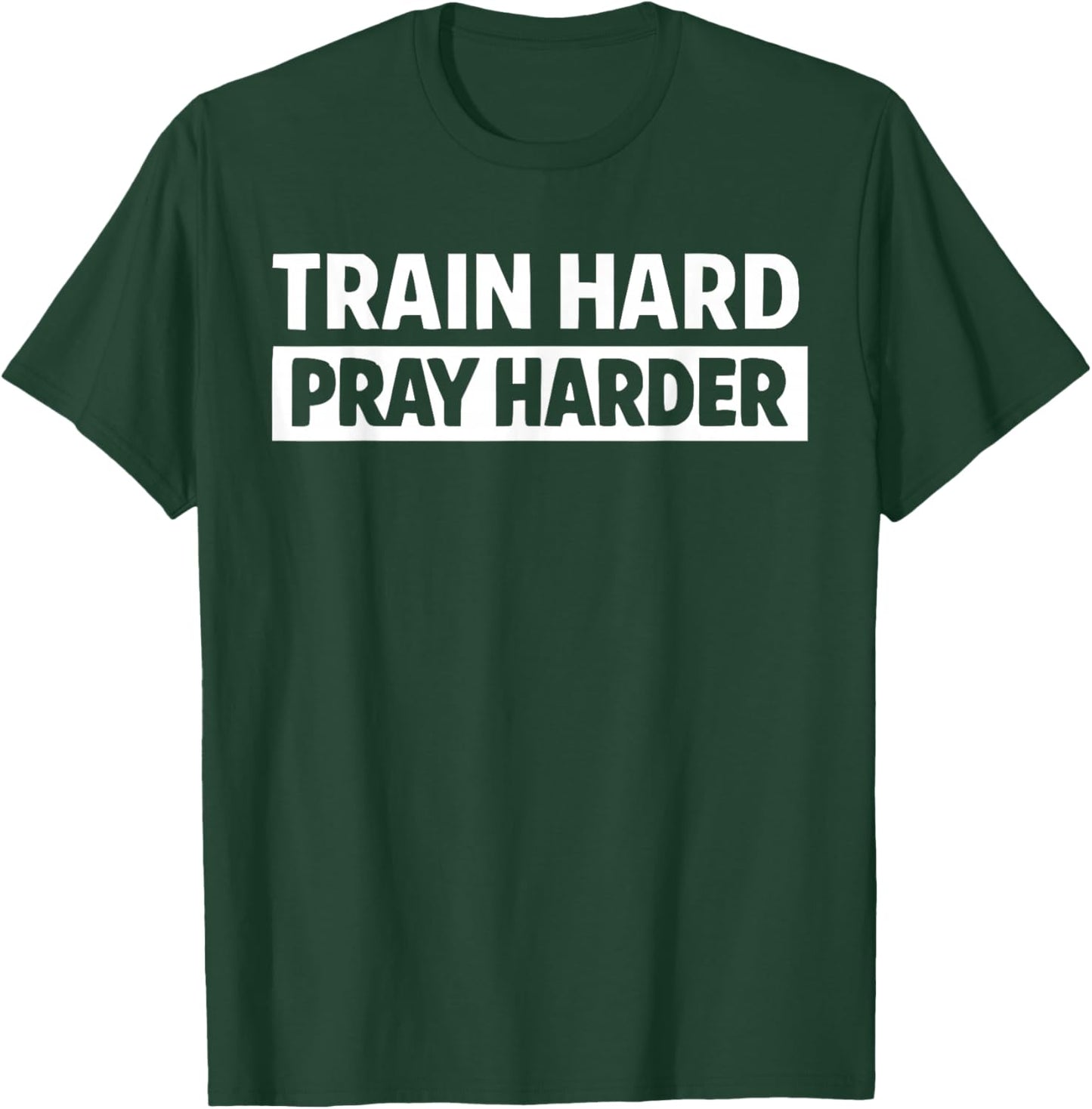 Train Hard Pray Harder Christian Weightlifting Lifting Gym T-Shirt - T-Shirt | Forest