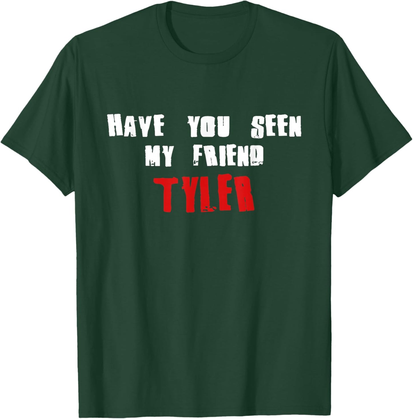 Have You Seen My Friend Tyler Name T-Shirt - T-Shirt | Forest