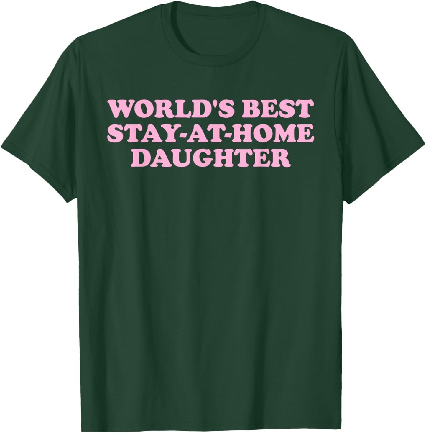 World's Best, Stay-at-Home Daughter, Family T-Shirt - T-Shirt | Forest
