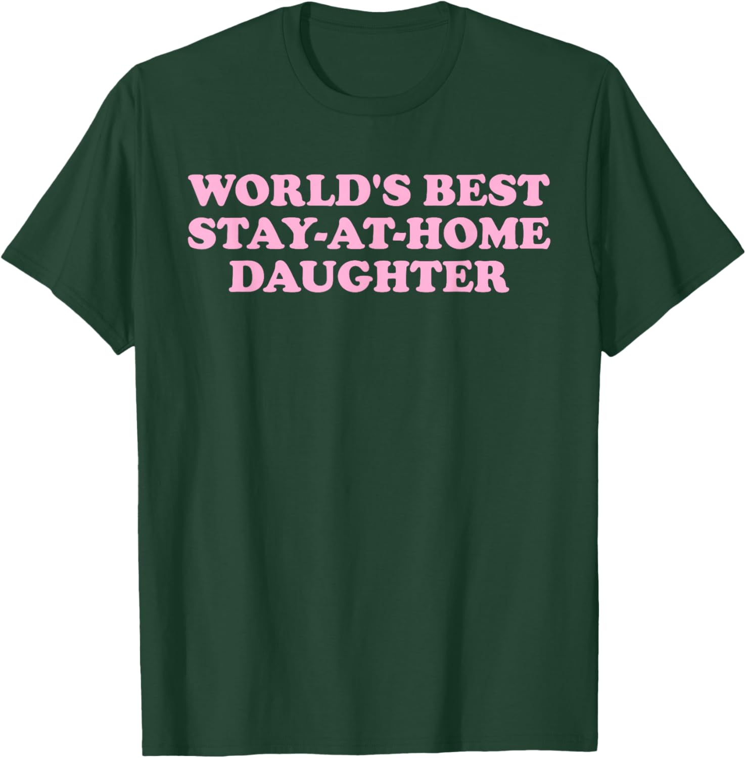 World's Best, Stay-at-Home Daughter, Family T-Shirt - T-Shirt | Forest