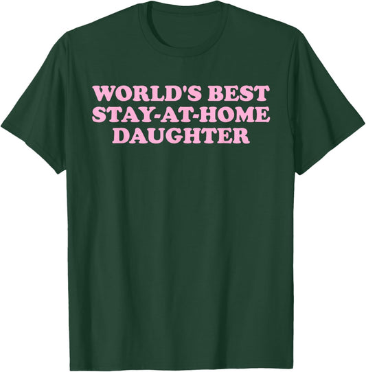 World's Best, Stay-at-Home Daughter, Family T-Shirt - T-Shirt | Forest