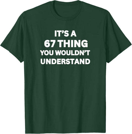 It's a 67 Thing You Wouldn't Understand, Funny 67 Meme Slang T-Shirt - T-Shirt | Forest