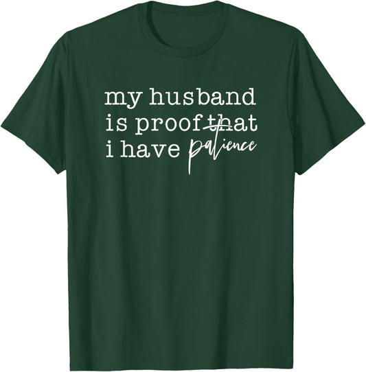 My Husband is Proof I Have Patience Funny Wife T-Shirt - T-Shirt | Forest