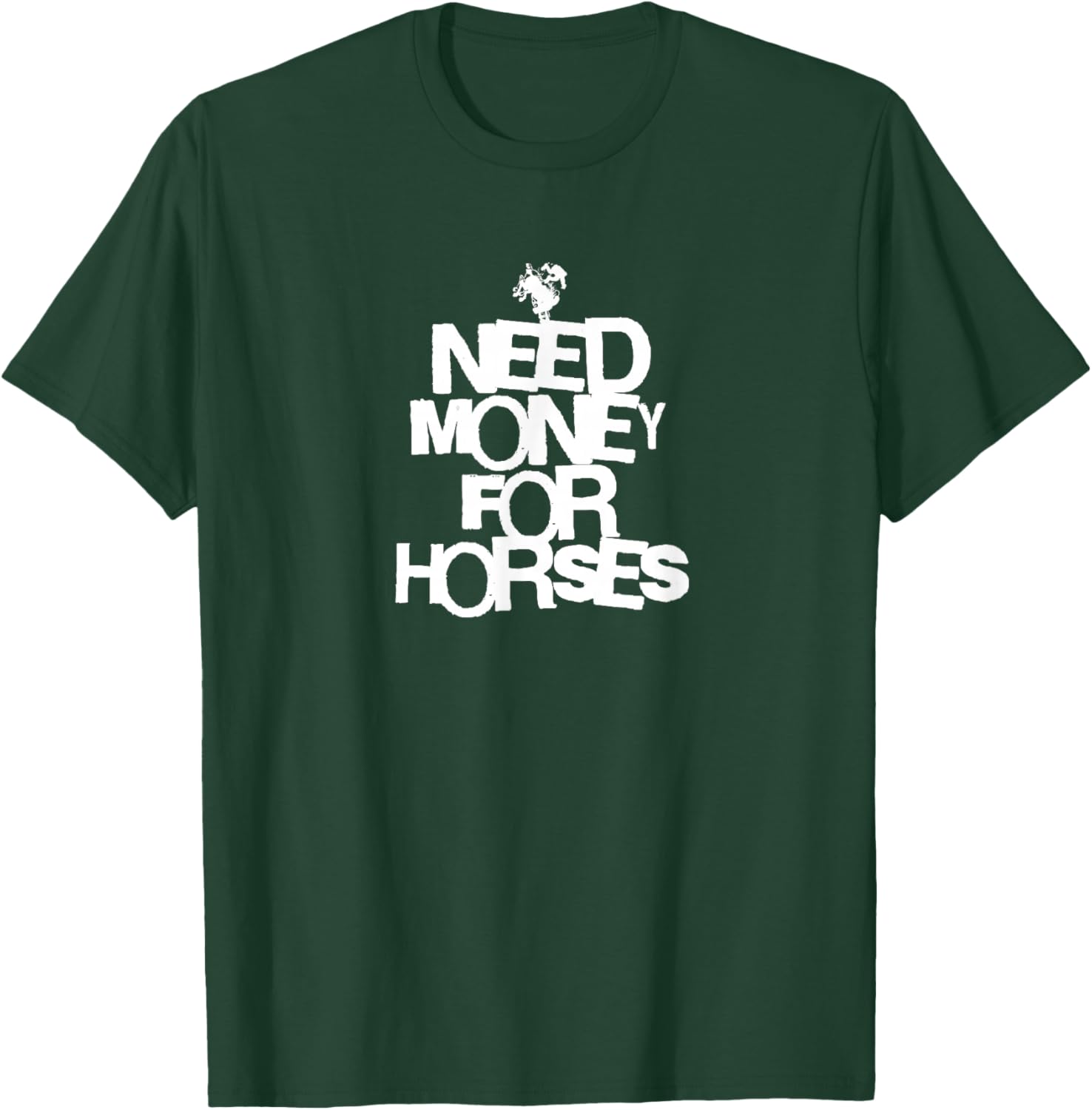 Need Money for Horses T-Shirt - T-Shirt | Forest