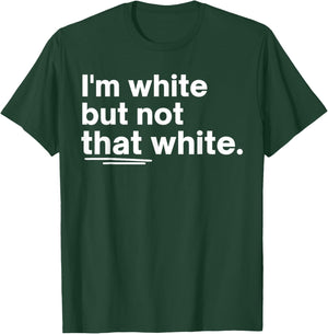 I’m White But Not That White Funny Quote Meme Design T-Shirt - T-Shirt | Forest
